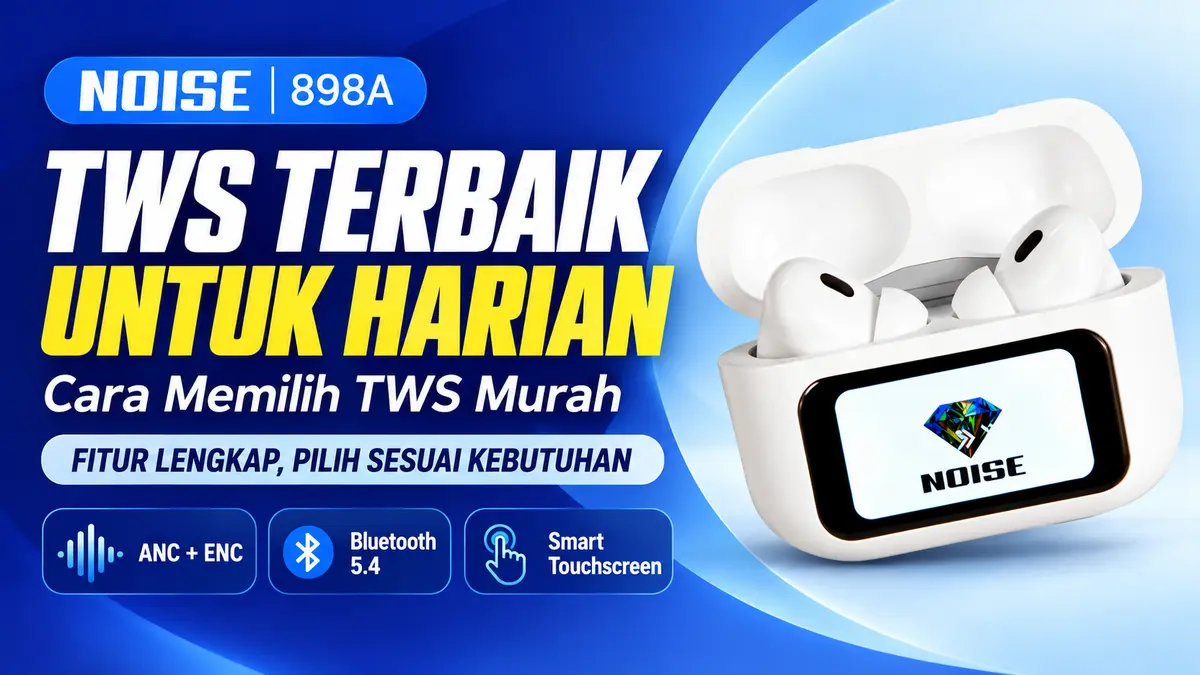 TWS Terbaik untuk Kebutuhan Harian Cara Memilih TWS Murah dengan Fitur Lengkap